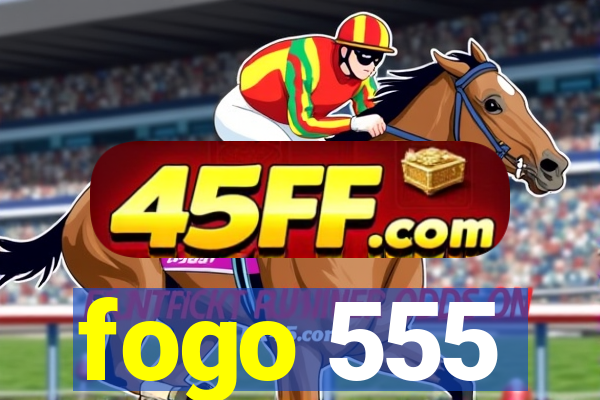 fogo 555